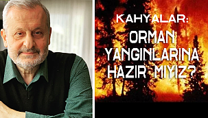 ORMAN YANGINLARINA HAZIR MIYIZ ?        